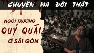 TẬP 1463 Chuyện Ma Có Thật  NGÔI TRƯỜNG QUỶ QUÁI Ở SÀI GÒN [upl. by Frolick242]