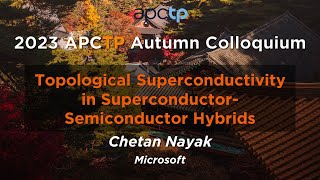 Topological Superconductivity in Superconductor Semiconductor Hybrids  Dr Chetan Nayak [upl. by Yellas]