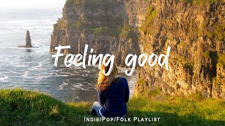 Feeling good  Comfortable music that makes you feel positive  An IndiePopFolkAcoustic Playlist [upl. by Flavius185]