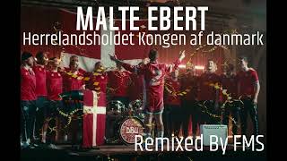 Malte Ebert Herrelandsholdet  Kongen Af Danmark Remix Remixed By FMS [upl. by Mcdade64]