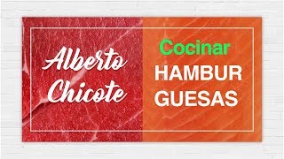 CÓMO FREIR y MONTAR una HAMBURGUESA ALBERTO CHICOTE [upl. by Namlas]