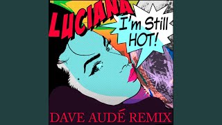 Im Still Hot Dave Audé Remix [upl. by Saihtam]