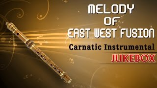 Carnatic Instrumental Melody Of East West Fusion  Jukebox  By Anantraman  Flute Instrumental [upl. by Nitsud708]