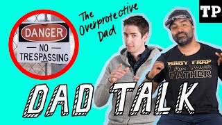 The Overprotective Dad  Dad Talk [upl. by Thetos]