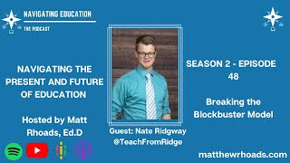 Navigating Education  The Podcast Ep 48  Breaking the Blockbuster Model with Nate Ridgway [upl. by Carmelia]