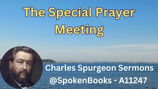 quotThe Special Prayer Meetingquot 11247  Charles Spurgeon Sermons [upl. by Anailuig453]