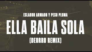 Eslabon Armado y Peso Pluma  Ella Baila Sola Deorro Remix [upl. by Orips680]