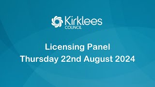 Kirklees Council Licensing Panel  22nd August 2024 [upl. by Etteiram]