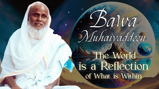 Bawa Muhaiyadden Quotes  The World is a Reflection of What is Within  Wisdom of a Sufi Sheikh [upl. by Yoong]