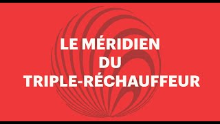 Le méridien du triple réchauffeur [upl. by Llatsyrc859]