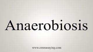 How To Say Anaerobiosis [upl. by Loar229]