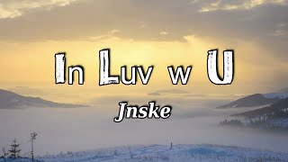 Jnske ft Ritzz In Luv w u new lyrics [upl. by Ahsieyt]