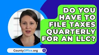 Do You Have to File Taxes Quarterly for an LLC  CountyOfficeorg [upl. by Karsten]