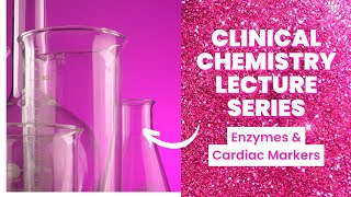 Enzymes amp Cardiac MarkersClinical Chemistry Lecture Series [upl. by Latini]