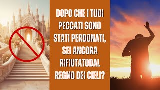 Dopo che i tuoi peccati sono stati perdonati sei ancora rifiutato dal Regno dei Cieli [upl. by Pail]