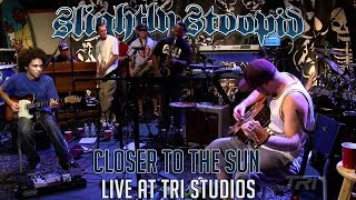 Closer To The Sun  Slightly Stoopid ft Karl Denson Live at Robertos TRI Studios [upl. by Adamson]