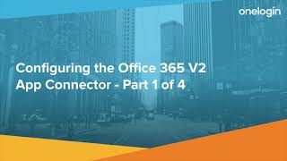 Configuring OneLogins Office 365 V2 App Connector Pt 1 Overview [upl. by Anivol]