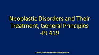 Neoplastic Disorders and Their Treatment General Principles Pt 419 [upl. by Eelak]