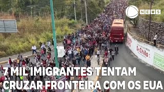 7 mil imigrantes tentam cruzar fronteira com os Estados Unidos [upl. by Lattie]