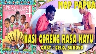 EPEN CUPEN 4 Mop Papua quotNASI GORENG RASA KAYUquot [upl. by Haukom]