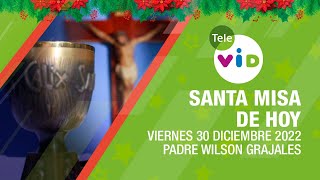 Misa de hoy ⛪ Viernes 30 de Diciembre 2022 Padre Wilson Grajales 🎄 Tele VID [upl. by Anner593]