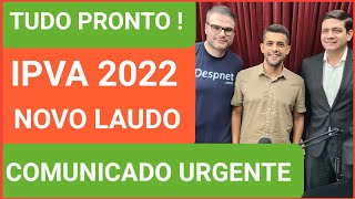 TUDO PRONTO IPVA 2022 NOVO LAUDO  COMUNICADO URGENTE [upl. by Ho984]