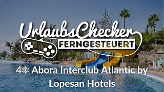 4☀ Abora Interclub Atlantic by Lopesan Hotels  Gran Canaria  UrlaubsChecker ferngesteuert [upl. by Nerb564]