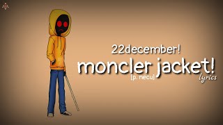 22december  moncler jacket p necu lyrics [upl. by Nnodnarb]