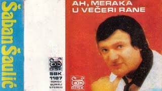 Saban Saulic  Ah meraka u veceri rane  Audio 1986 [upl. by Assenyl]