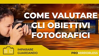 COME VALUTARE GLI OBIETTIVI FOTOGRAFICI [upl. by Ahsienek]