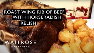 How To Roast A Wing Rib of Beef With Horseradish Relish  Waitrose [upl. by Ragse]