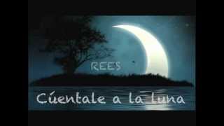 Cuentale a la luna Rees [upl. by Franek661]