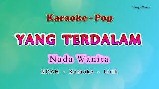 Yang Terdalam  Karaoke Nada Wanita  NOAH  PETERPAN [upl. by Ydnir815]