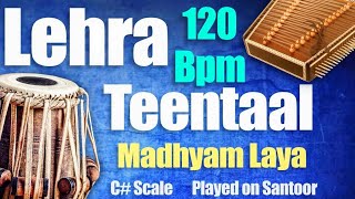 Lehra 120 BPM  Teentaal 16 Matra  C Scale  Santoor Lehra  Madhyam Laya Lehra [upl. by Treborsemaj249]