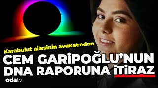 Karabulut ailesinin avukatından Cem Garipoğlunun DNA raporuna itiraz açıklaması [upl. by Aneliram]