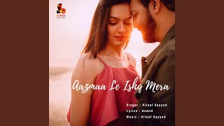 Aazmaa Le Ishq Mera [upl. by Tsyhtema]