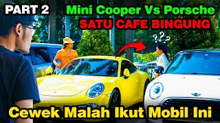 Part 2 MINI COOPER VS PORSCHE  Satu Cafe Bingung Cewek Malah Ikut Mobil Ini [upl. by Tnias]