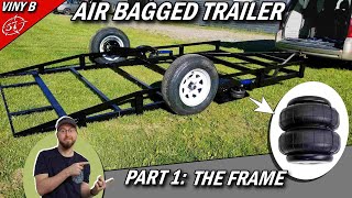 AIR BAGGED TRAILER Part 1 The FRAME [upl. by Nairrod74]