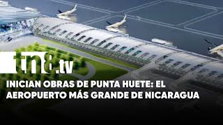 ¡Ya se está construyendo el Punta Huete Inician obras del aeropuerto más grande de Nicaragua [upl. by Vitalis]