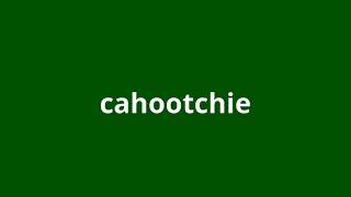 what is the meaning of cahootchie [upl. by Irihs]