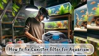 How to fix Canister Filter  Expert Advice 💦 Aquarium filter problems [upl. by Nats205]