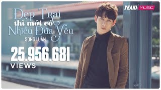 Đẹp Trai Thì Mới Có Nhiều Đứa Yêu  Song Luân  Yeah1 Superstar  Official MV [upl. by Nyl]