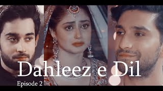 Dehleez e Dil  Ahad Raza❤️Sajal Aly❤️Bilal Abbas  Episode 2 CROSSOVER [upl. by Pansy]