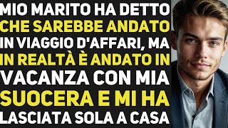 MIO MARITO MI HA CHIUSO FUORI DI CASA ED È ANDATO IN VACANZA CON MIA SUOCERA STORIE DI VITA [upl. by Siravart]