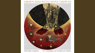 Crown Him With Many Crowns feat Zambroa amp Tenielle Neda [upl. by Iadrahc]