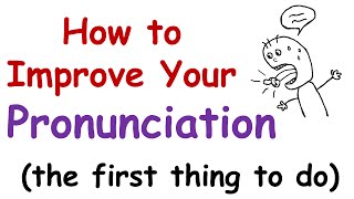 How to Improve Your English Pronunciation The First Thing You Must Do [upl. by Annej239]