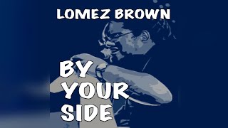 Lomez Brown  By Your Side Audio [upl. by Annayar523]