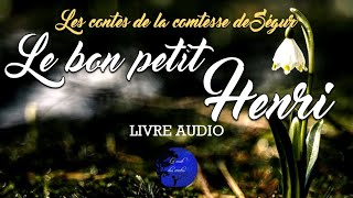 Le bon petit Henri  Conte audio complet  Comtesse de Ségur Livre Audio [upl. by Haelhsa570]