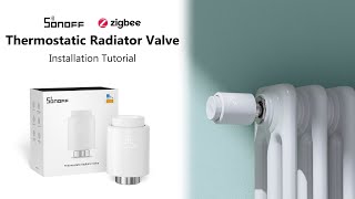 SONOFF Zigbee Thermostatic Radiator Valve Installation Guide  StepbyStep [upl. by Llerrom564]