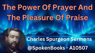 quotThe Power Of Prayer And The Pleasure Of Praisequot A10507  Charles Spurgeon Sermons [upl. by Adnohsed]